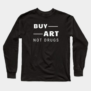 Buy art not drugs Long Sleeve T-Shirt